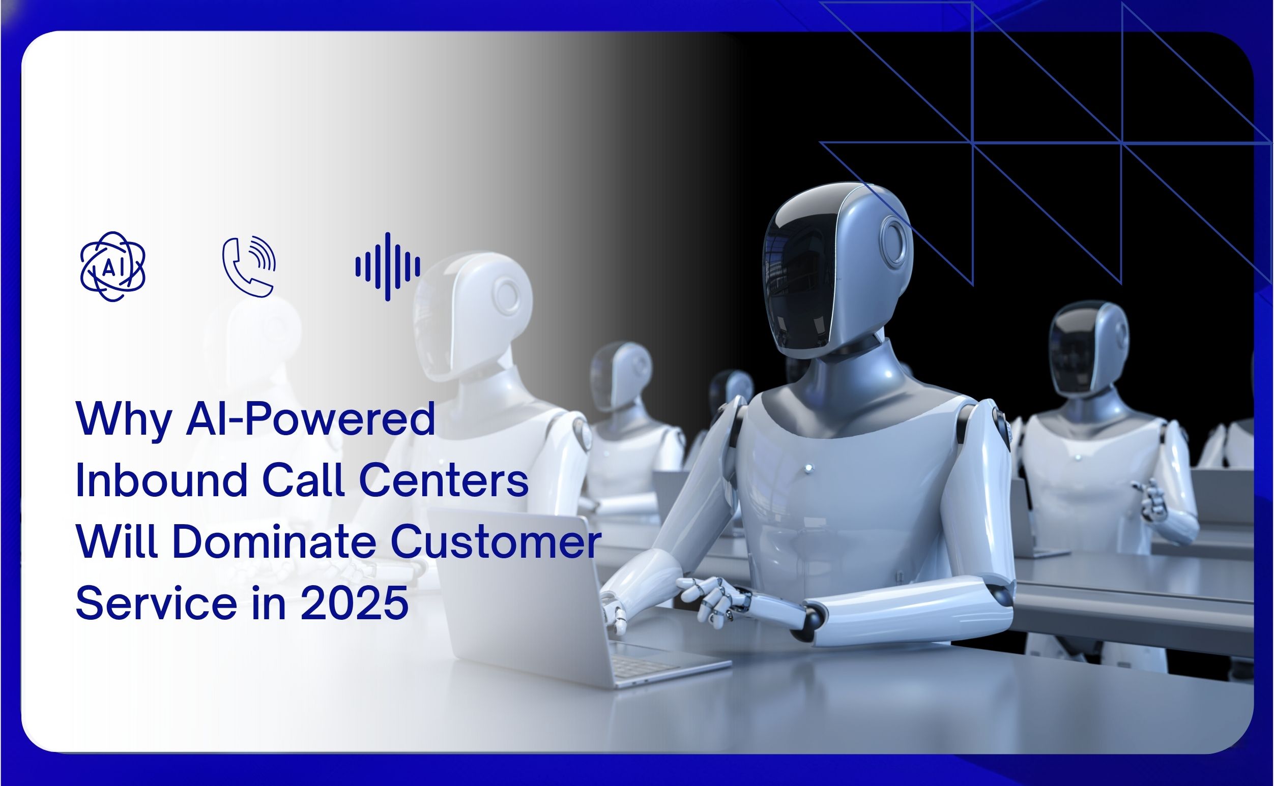 why ai-powered inbound call centers will dominate customer service in 2025