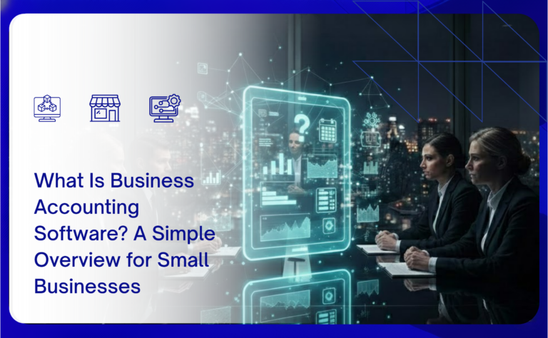 What Is Business Accounting Software? A Simple Overview for Small Businesses