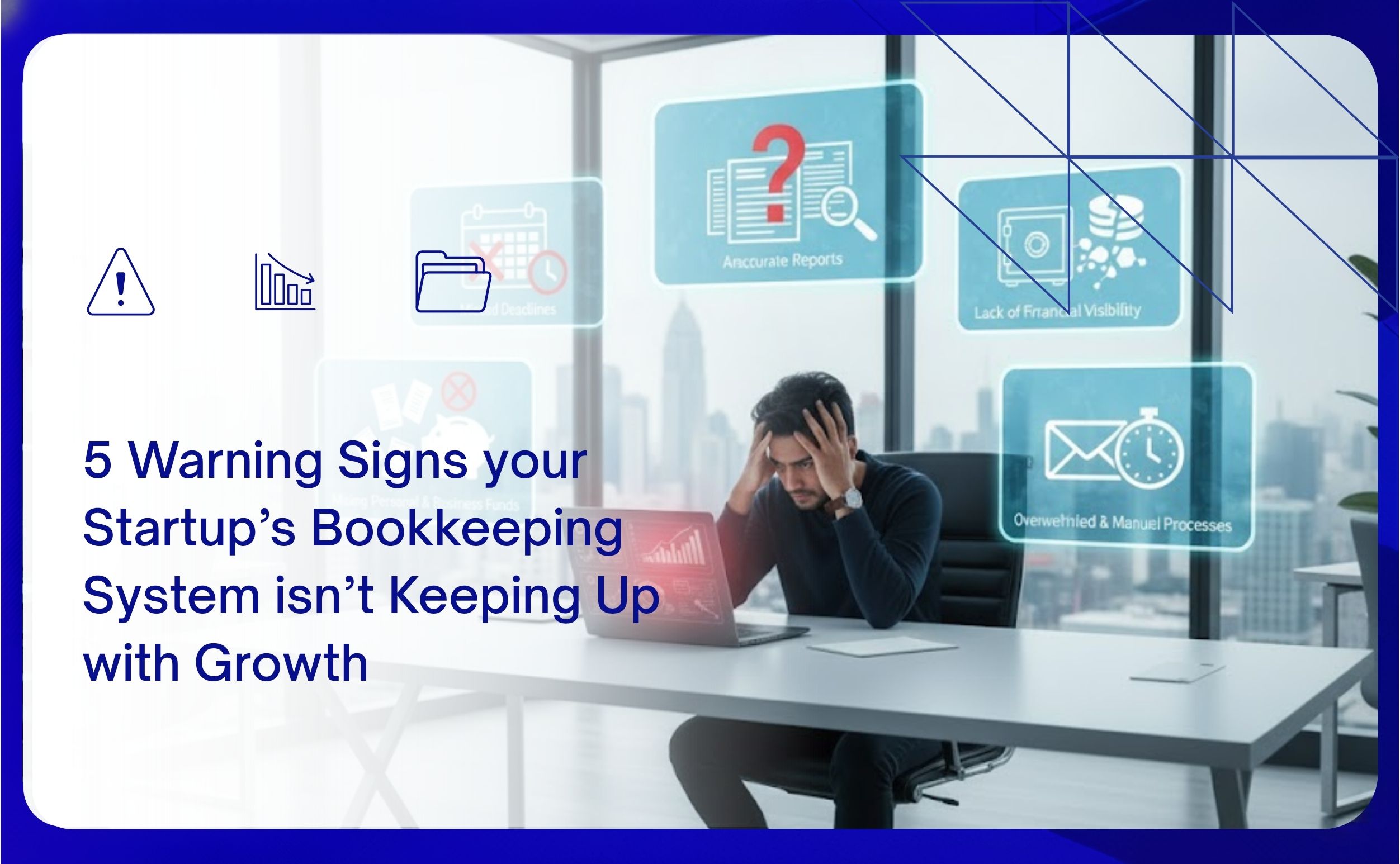5 Warning Signs Your Startup’s Bookkeeping System Isn’t Keeping Up With Growth