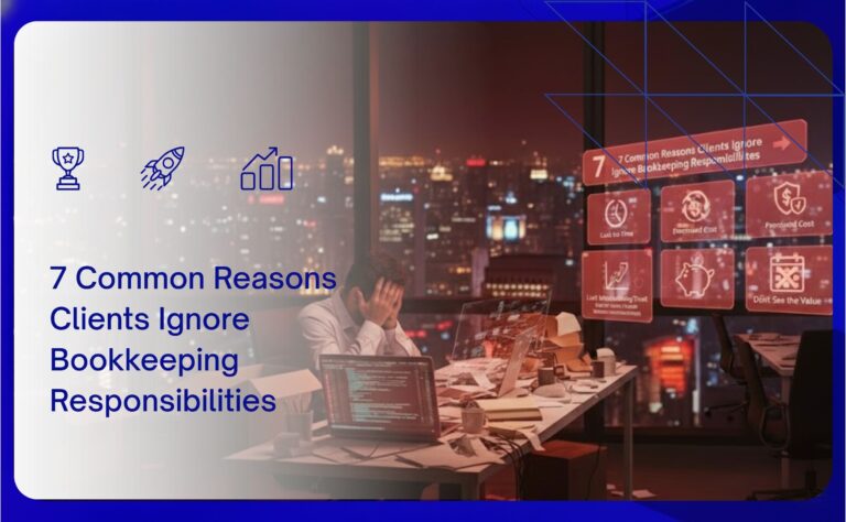 7 Common Reasons Clients Ignore Bookkeeping Responsibilities