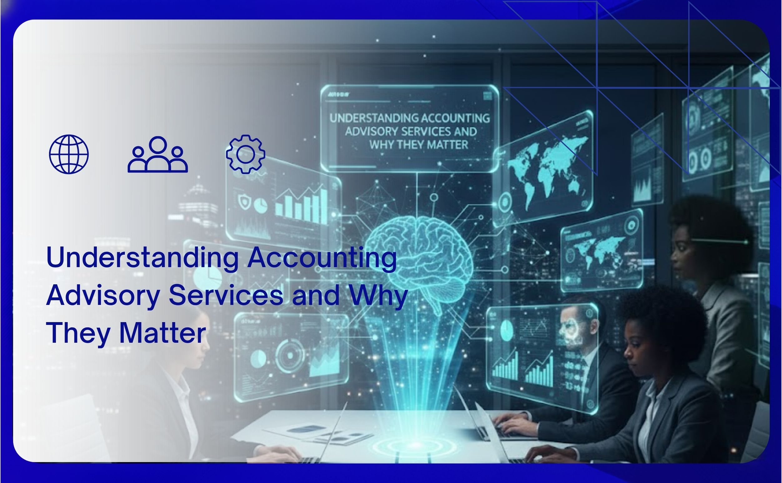 Understanding Accounting Advisory Services and Why They Matter