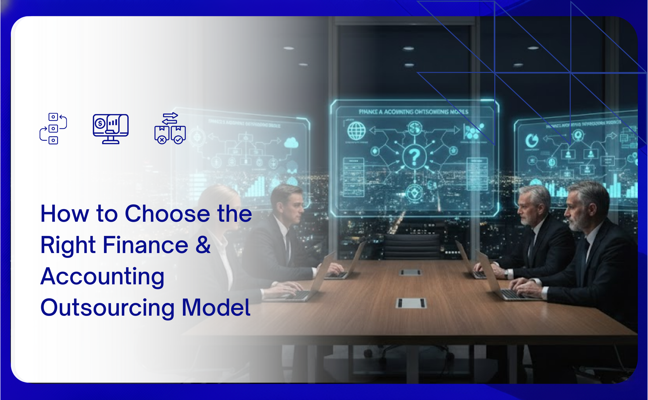 How to Choose the Right Finance & Accounting Outsourcing Model