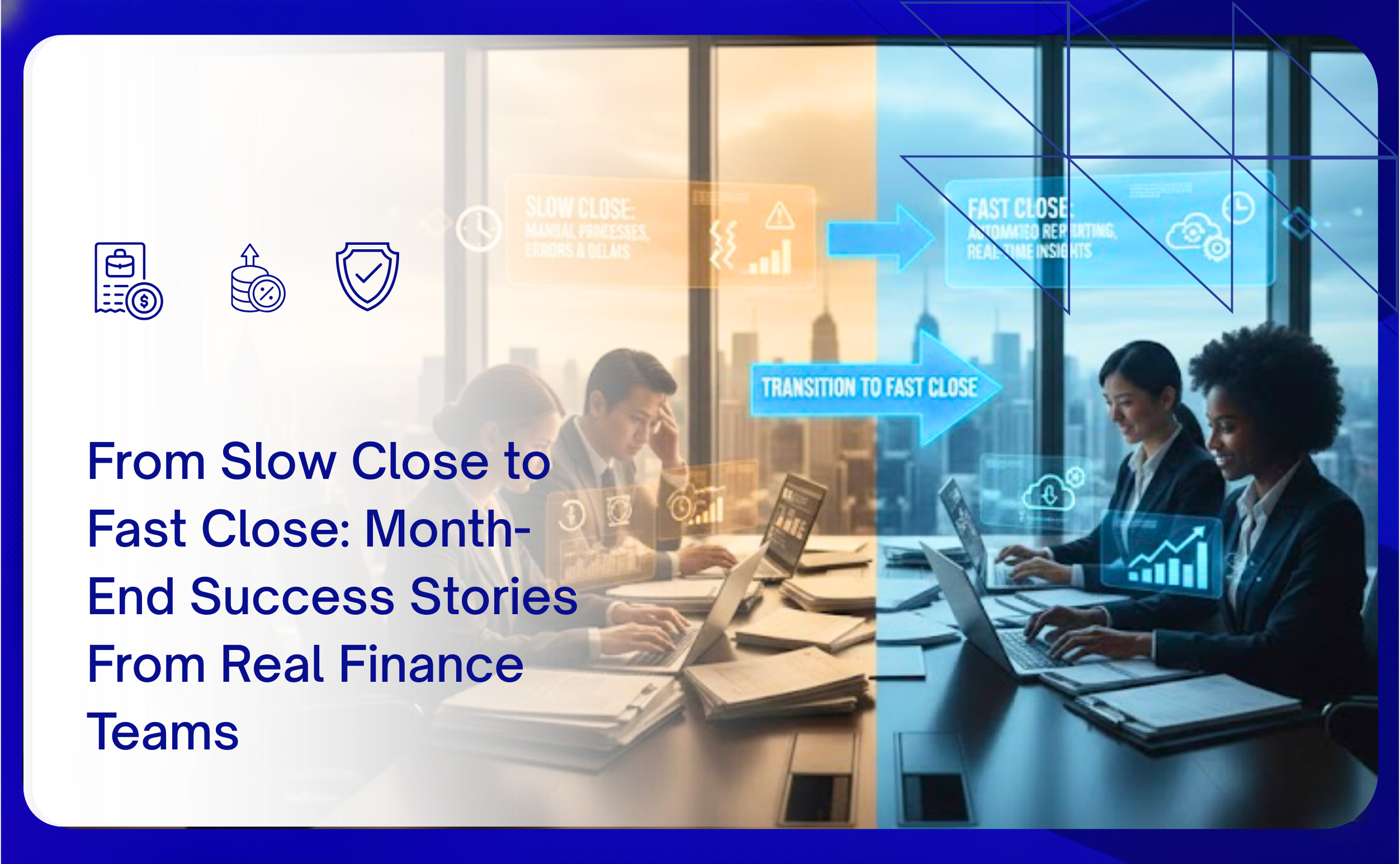 From Slow Close to Fast Close: Month-End Success Stories From Real Finance Teams