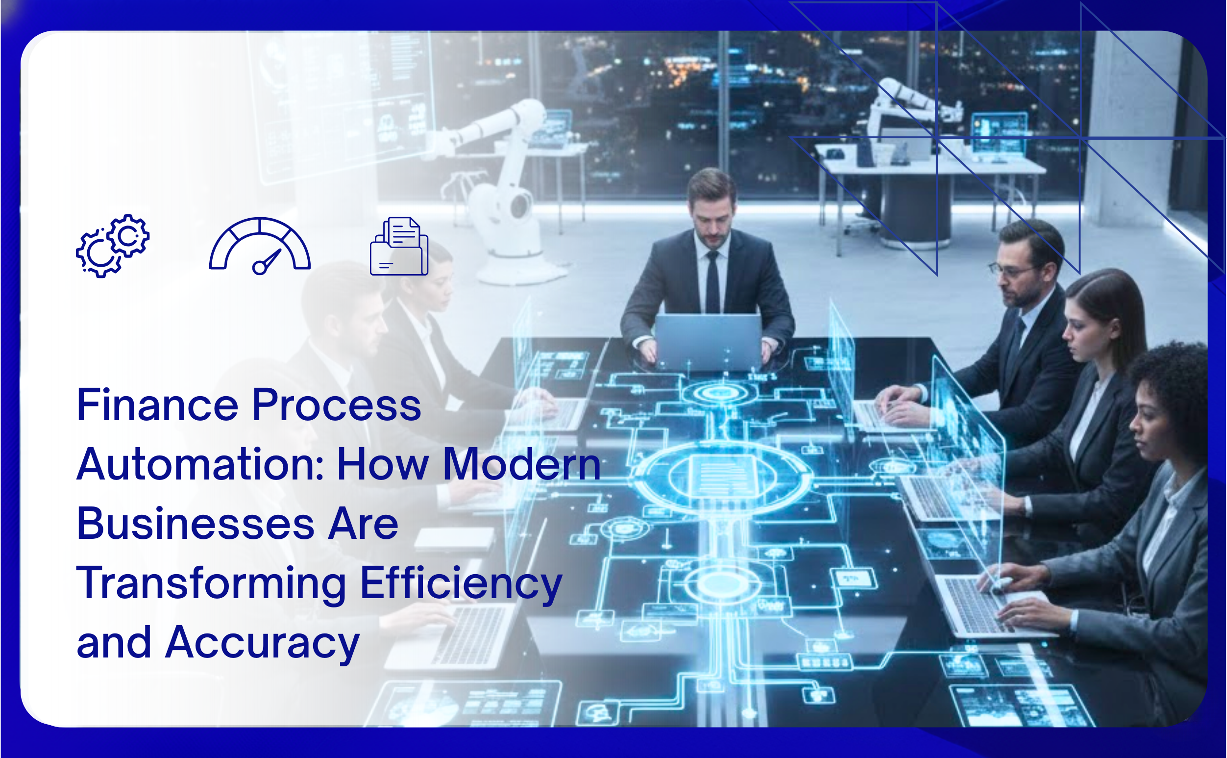 Finance Process Automation: How Modern Businesses Are Transforming Efficiency and Accuracy