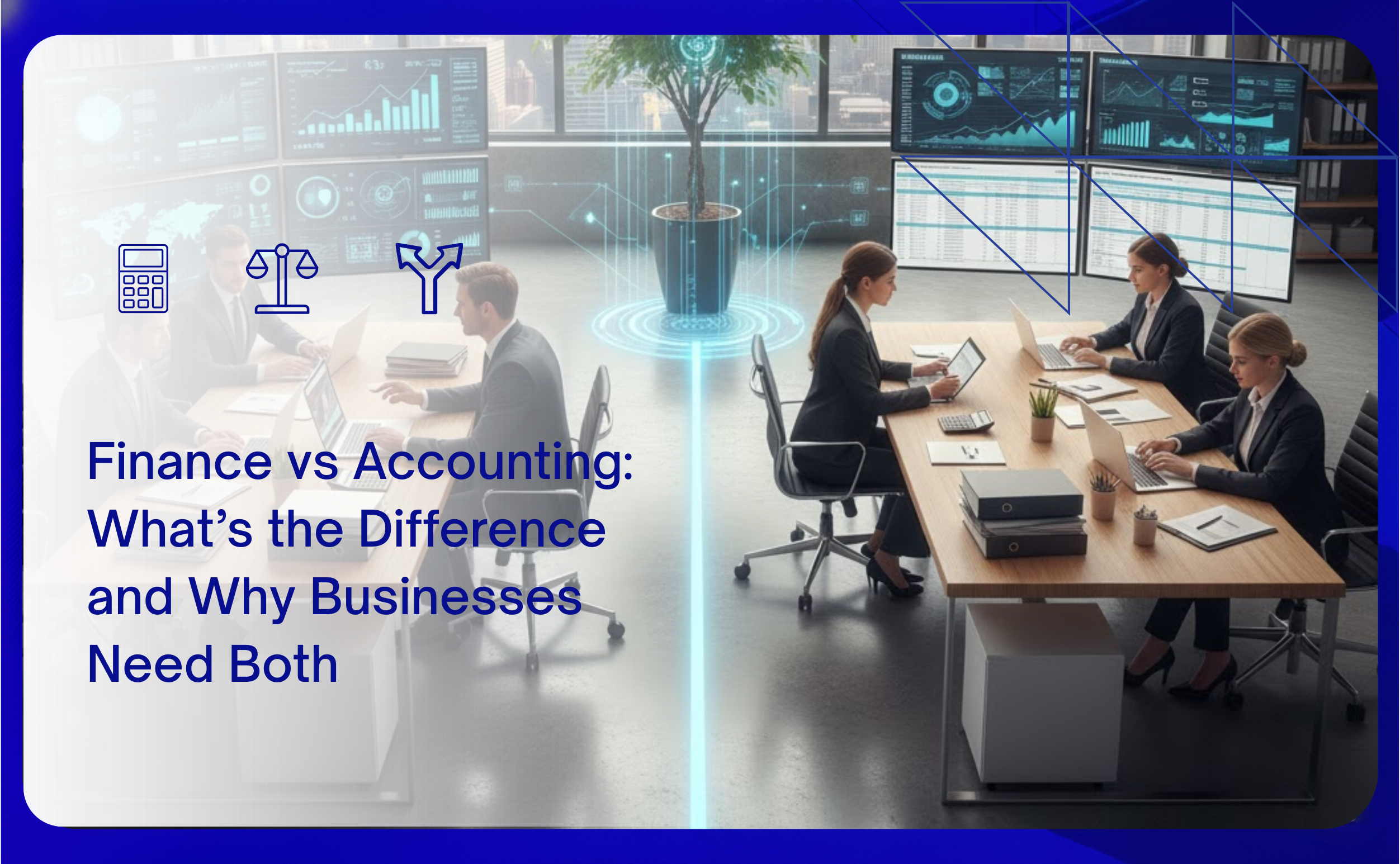 Finance vs Accounting What’s the Difference and Why Businesses Need Both
