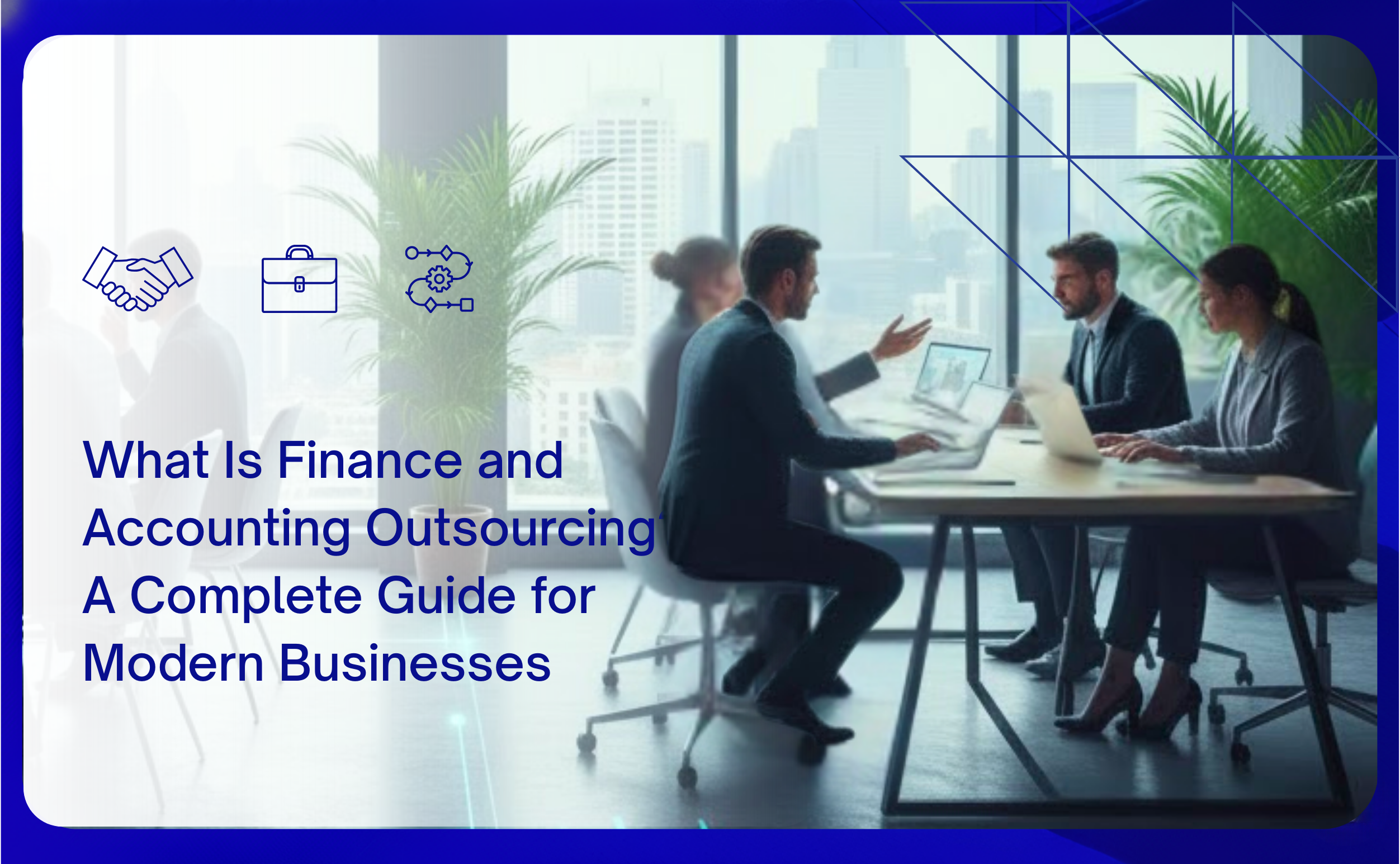 What Is Finance and Accounting Outsourcing A Complete Guide for Modern Businesses