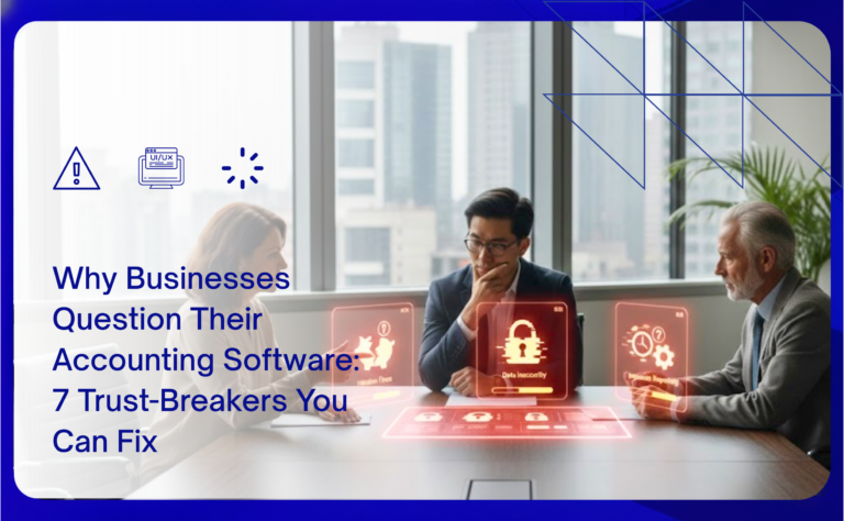 Why Businesses Question Their Accounting Software: 7 Trust-Breakers You Can Fix
