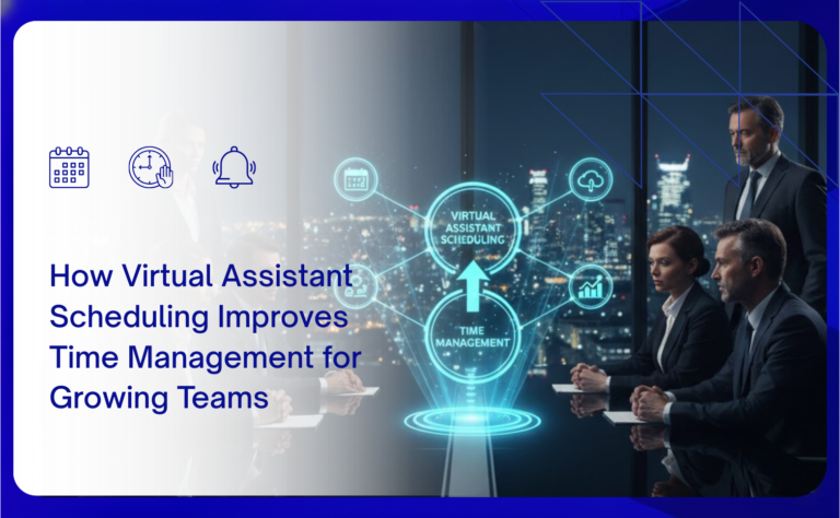 How Virtual Assistant Scheduling Improves Time Management For Growing Teams