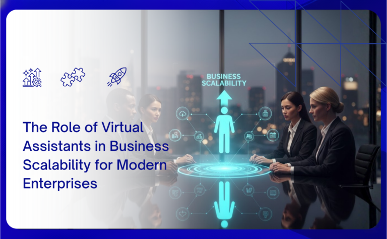 The Role of Virtual Assistants in Business Scalability for Modern Enterprises