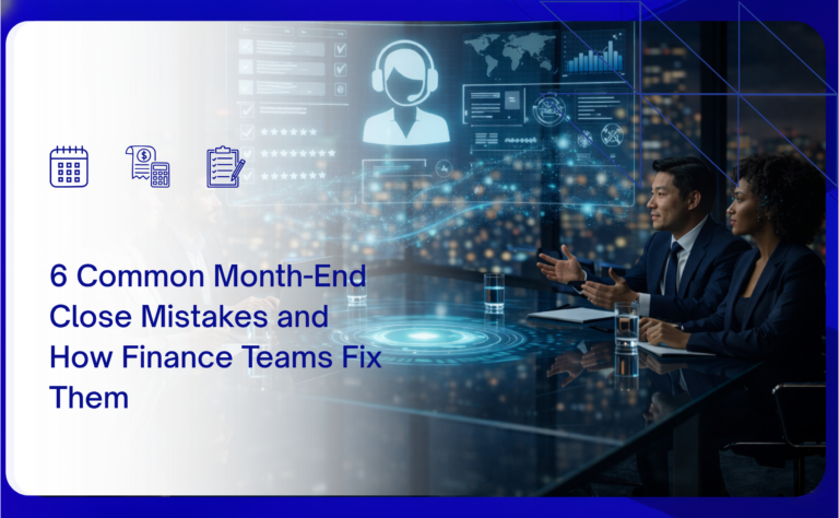 6 Common Month-End Close Mistakes and How Finance Teams Fix Them