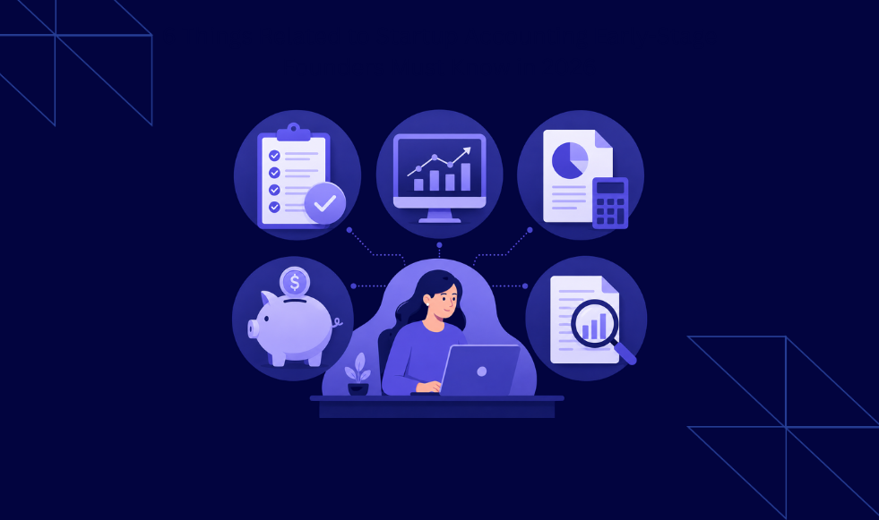 6 Things Related to Startup Accounting Early-Stage Founders Must Know in 2026
